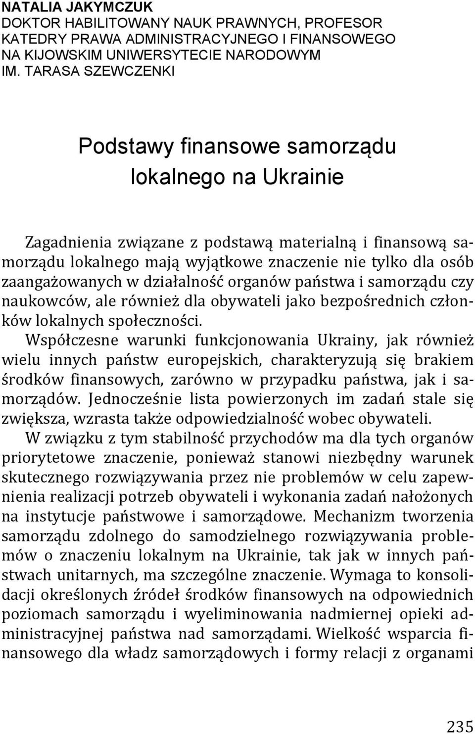 zaangażowanych w działalność organów państwa i samorządu czy naukowców, ale również dla obywateli jako bezpośrednich członków lokalnych społeczności.