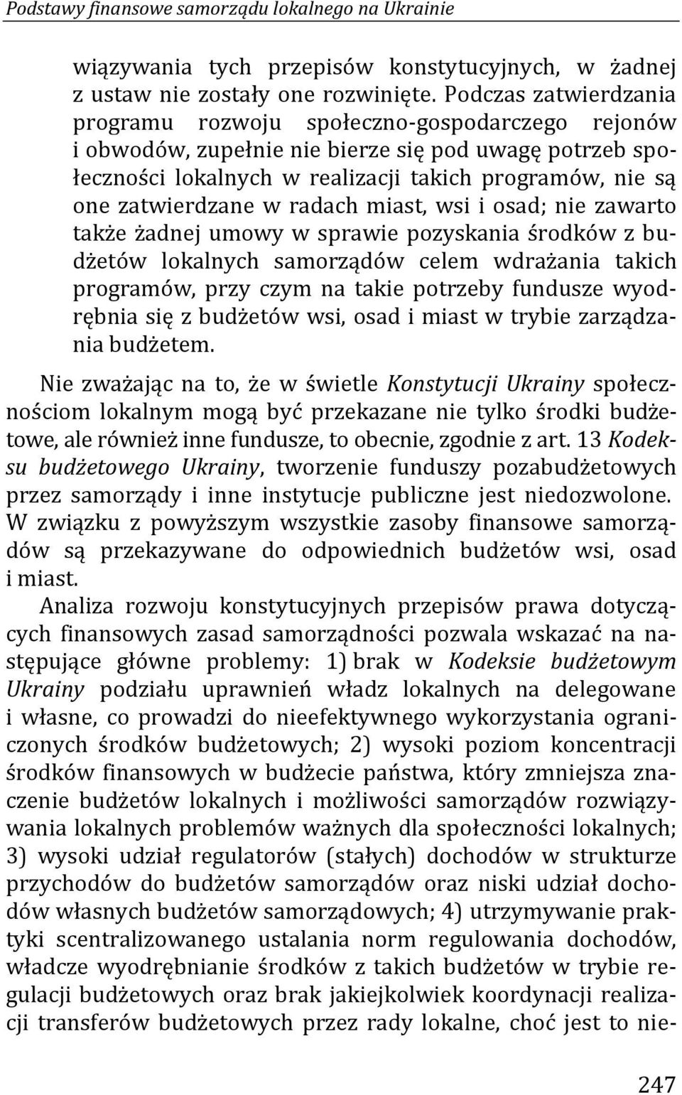 zatwierdzane w radach miast, wsi i osad; nie zawarto także żadnej umowy w sprawie pozyskania środków z budżetów lokalnych samorządów celem wdrażania takich programów, przy czym na takie potrzeby