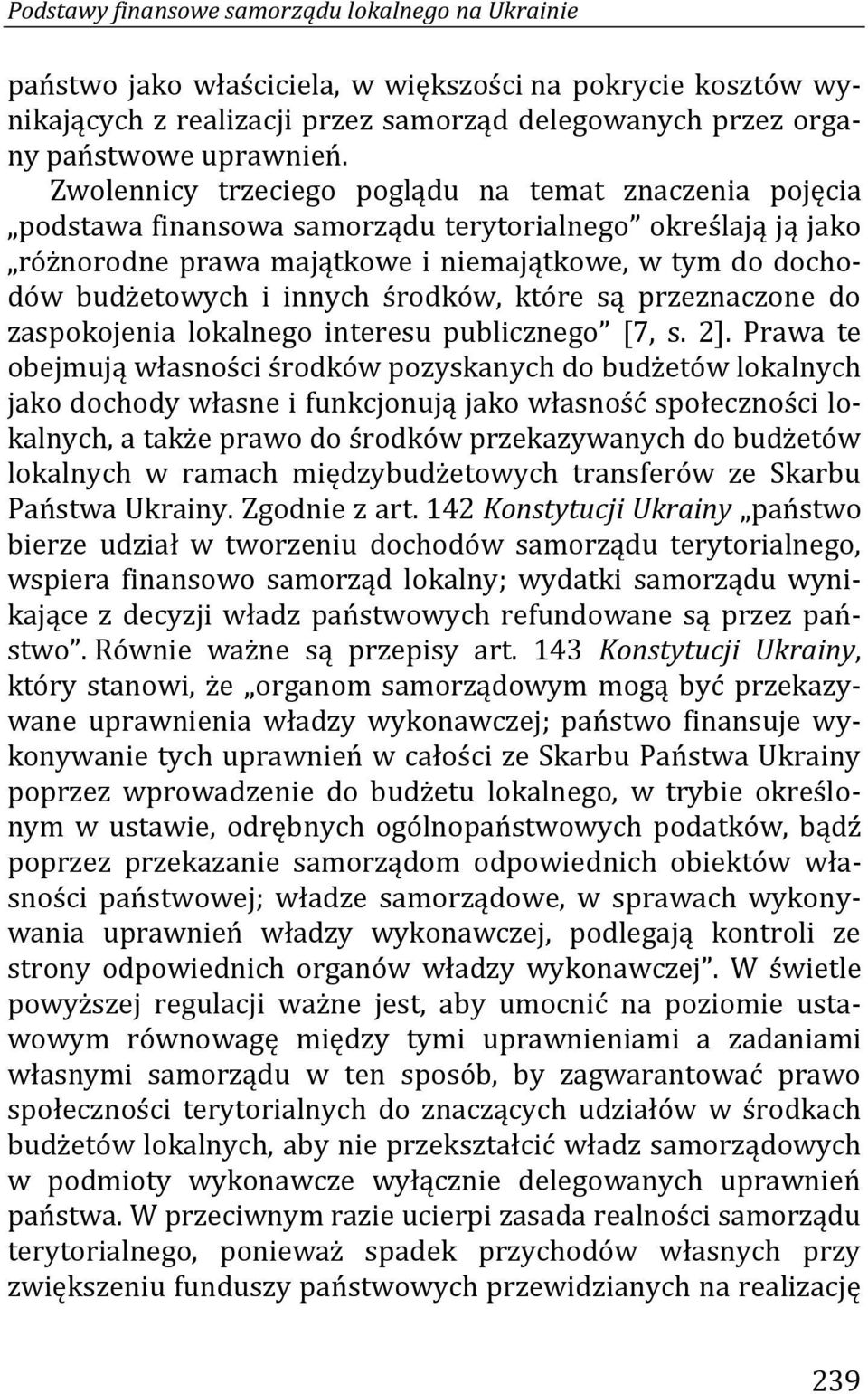 środków, które są przeznaczone do zaspokojenia lokalnego interesu publicznego [7, s. 2].