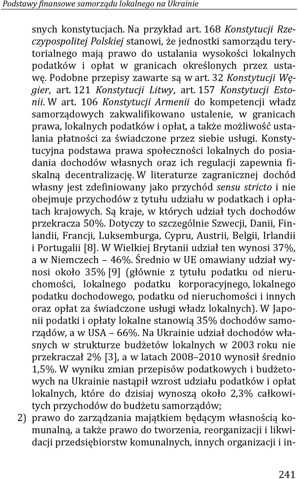 Podobne przepisy zawarte są w art. 32 Konstytucji Węgier, art. 121 Konstytucji Litwy, art. 157 Konstytucji Estonii. W art.