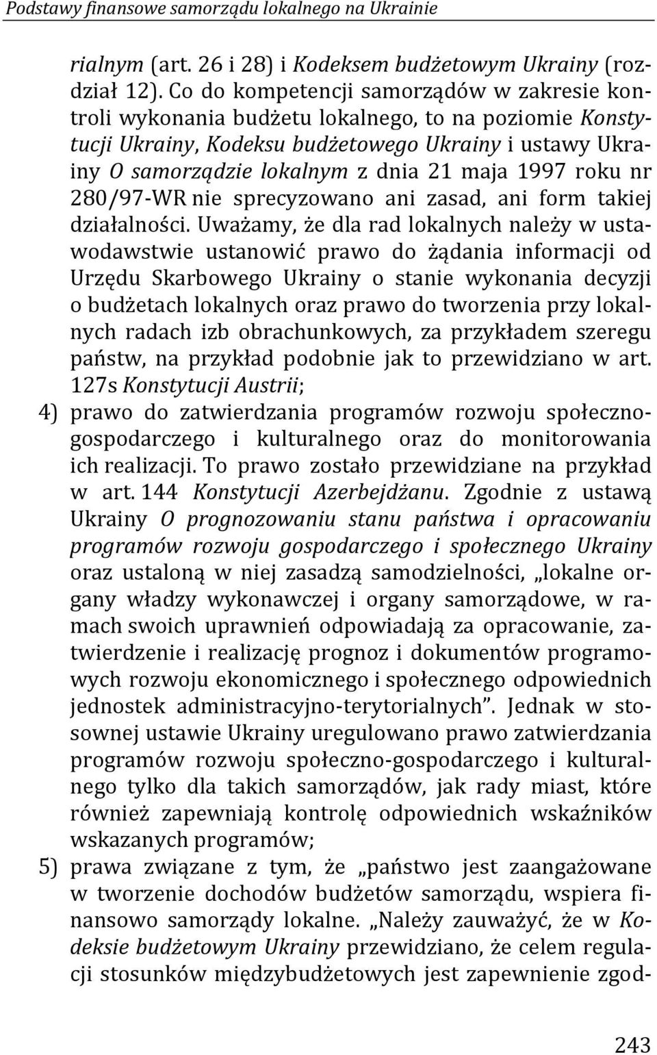 1997 roku nr 280/97-WR nie sprecyzowano ani zasad, ani form takiej działalności.