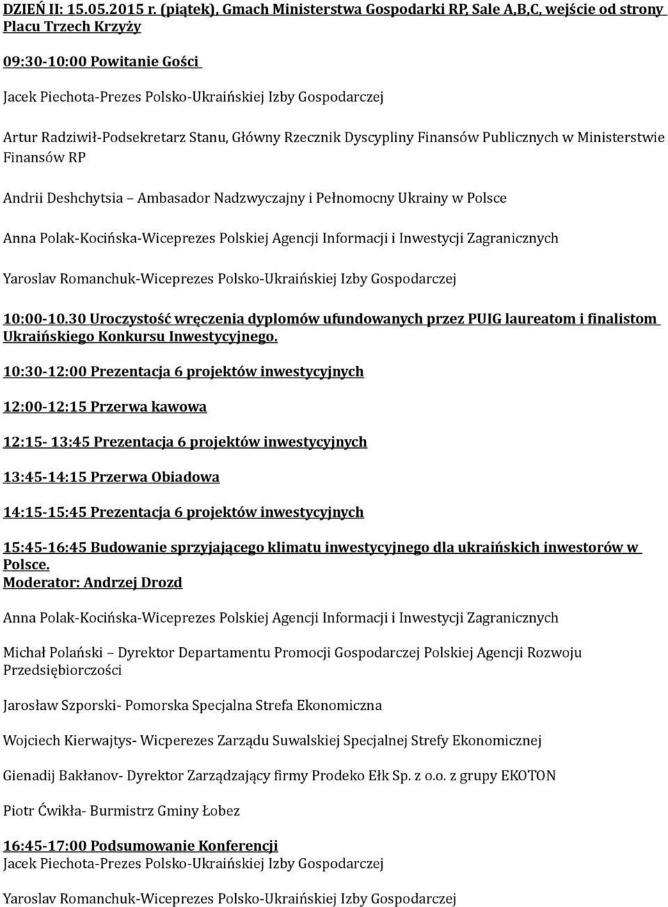 Radziwił-Podsekretarz Stanu, Główny Rzecznik Dyscypliny Finansów Publicznych w Ministerstwie Finansów RP Andrii Deshchytsia Ambasador Nadzwyczajny i Pełnomocny Ukrainy w Polsce Anna