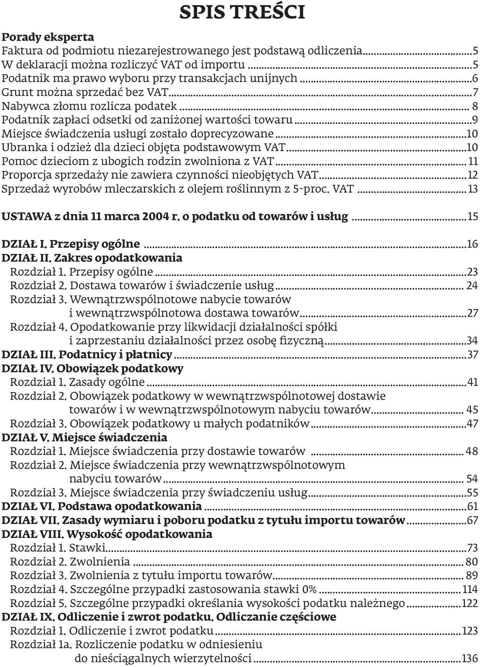 ..10 Ubranka i odzież dla dzieci objęta podstawowym VAT...10 Pomoc dzieciom z ubogich rodzin zwolniona z VAT... 11 Proporcja sprzedaży nie zawiera czynności nieobjętych VAT.