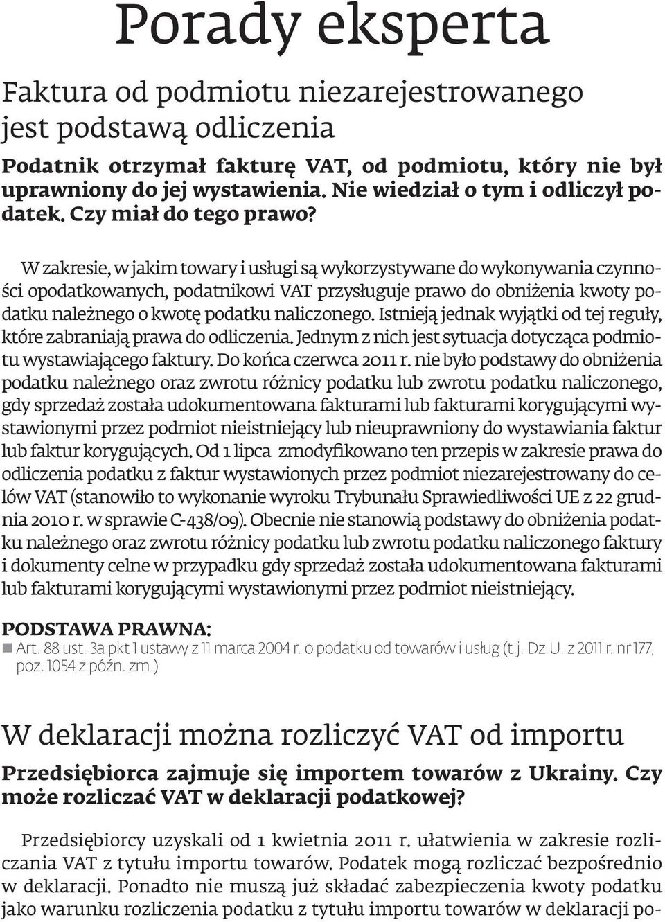 W zakresie, w jakim towary i usługi są wykorzystywane do wykonywania czynności opodatkowanych, podatnikowi VAT przysługuje prawo do obniżenia kwoty podatku należnego o kwotę podatku naliczonego.