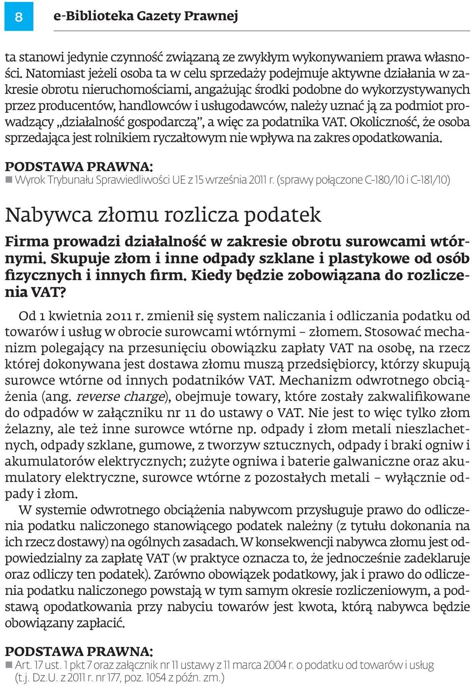 należy uznać ją za podmiot prowadzący działalność gospodarczą, a więc za podatnika VAT. Okoliczność, że osoba sprzedająca jest rolnikiem ryczałtowym nie wpływa na zakres opodatkowania.