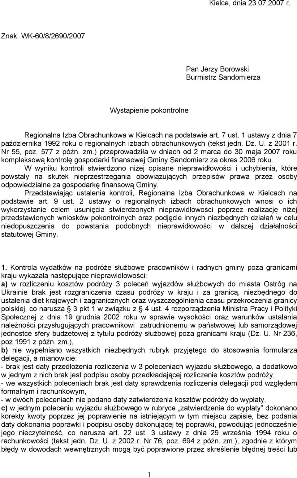 ) przeprowadziła w dniach od 2 marca do 30 maja 2007 roku kompleksową kontrolę gospodarki finansowej Gminy Sandomierz za okres 2006 roku.