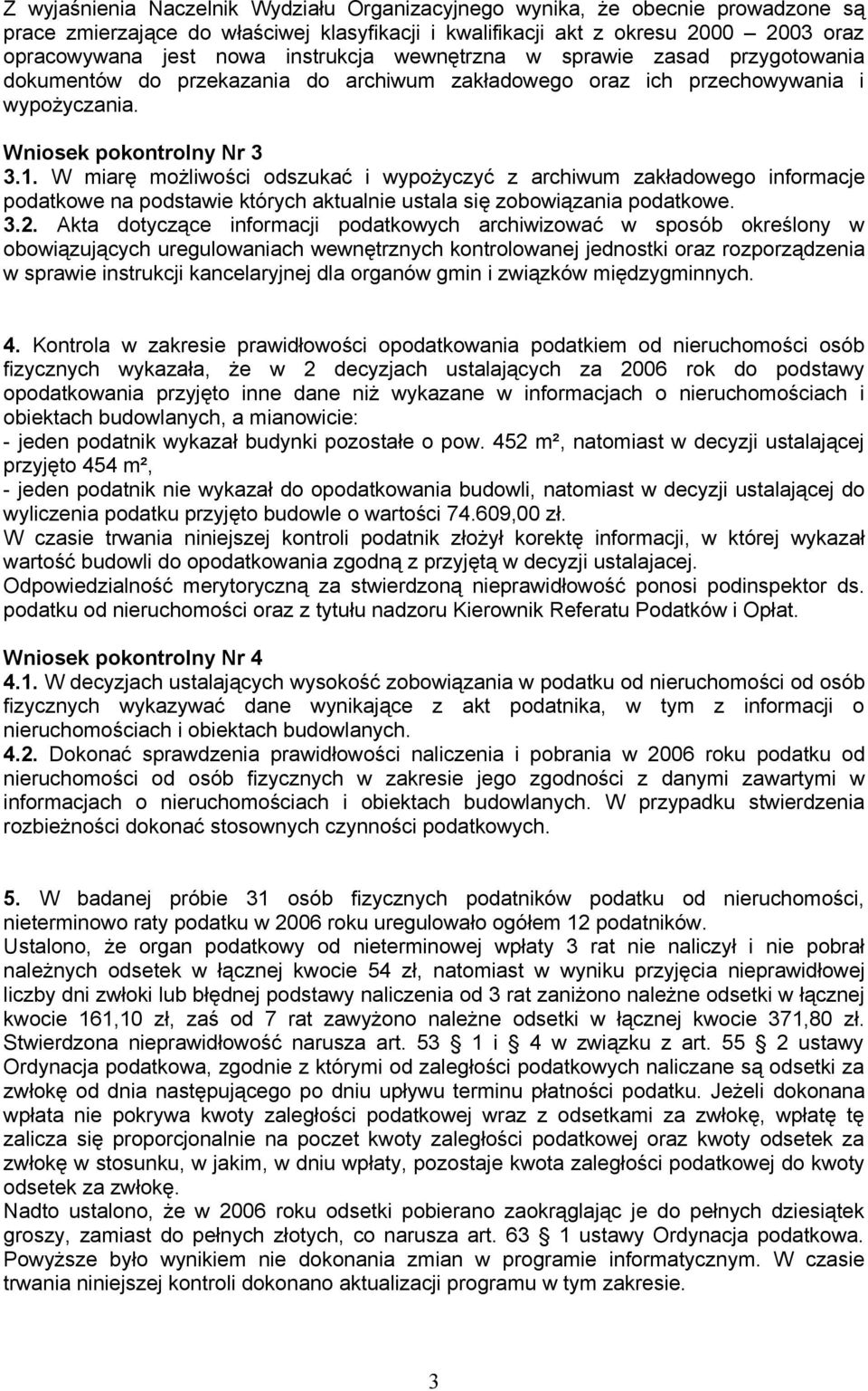 W miarę możliwości odszukać i wypożyczyć z archiwum zakładowego informacje podatkowe na podstawie których aktualnie ustala się zobowiązania podatkowe. 3.2.