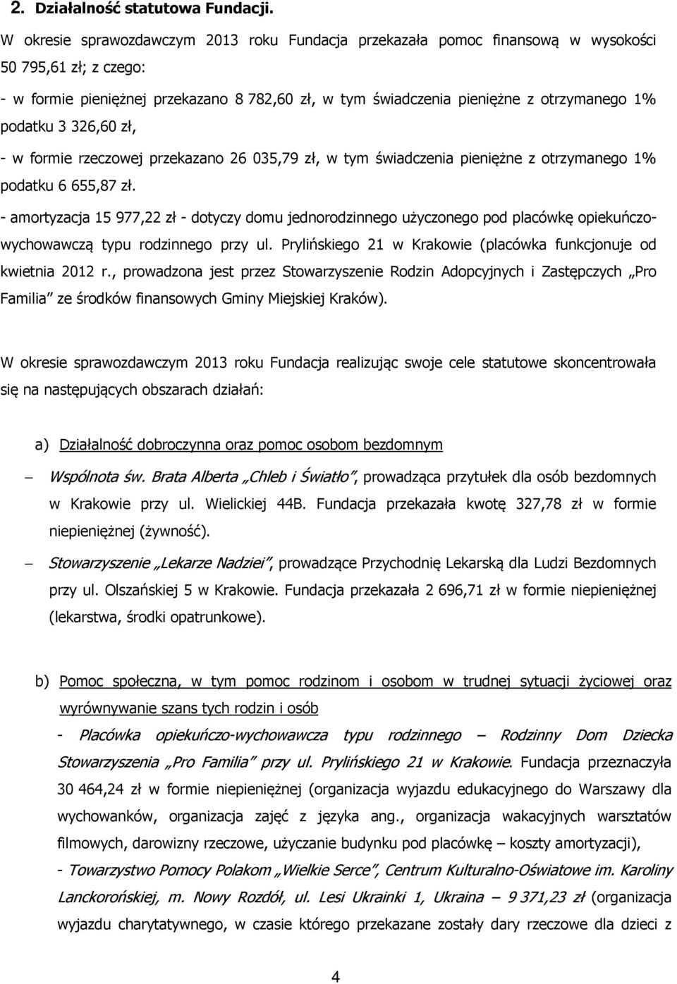 podatku 3 326,60 zł, - w formie rzeczowej przekazano 26 035,79 zł, w tym świadczenia pieniężne z otrzymanego 1% podatku 6 655,87 zł.