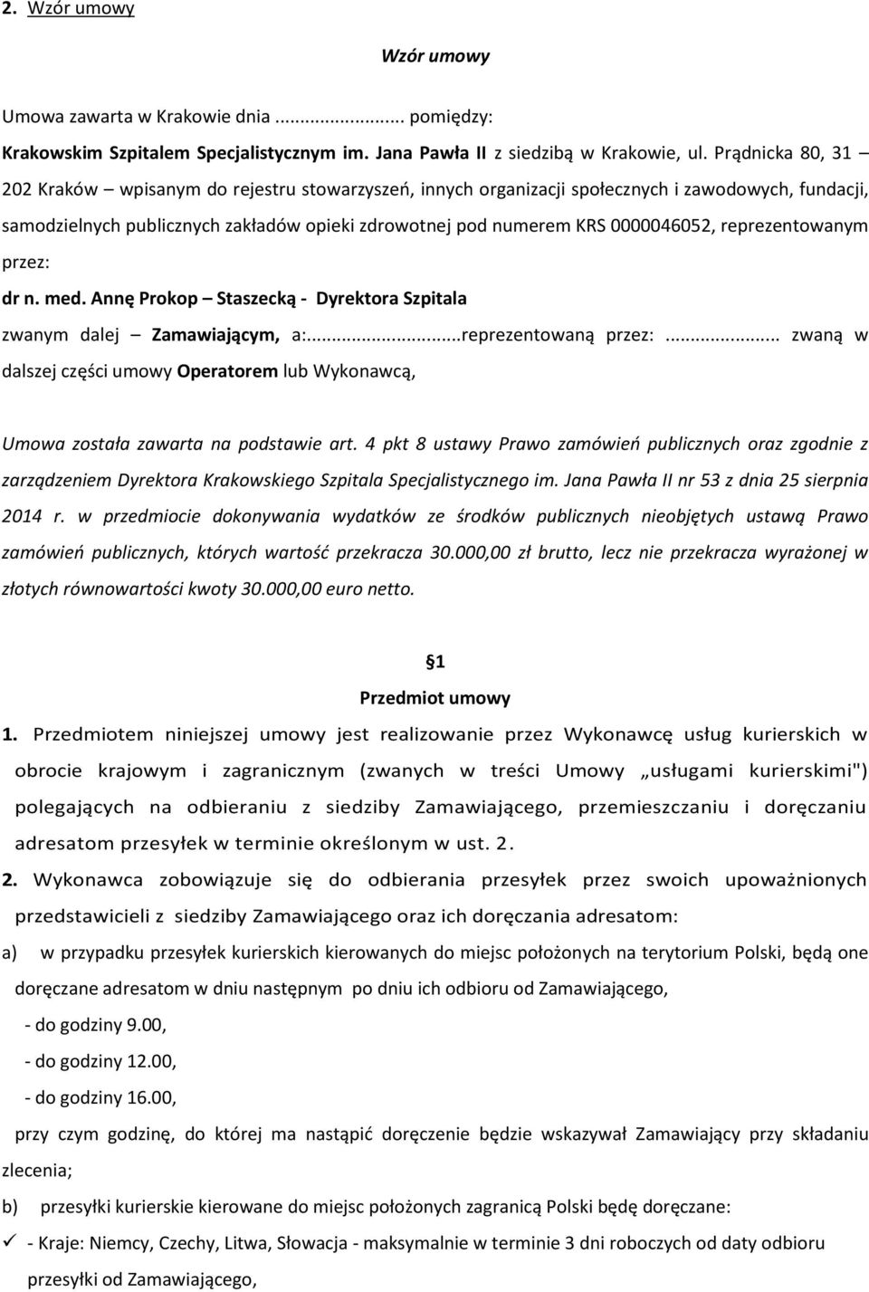 reprezentowanym przez: dr n. med. Annę Prokop Staszecką - Dyrektora Szpitala zwanym dalej Zamawiającym, a:...reprezentowaną przez:.