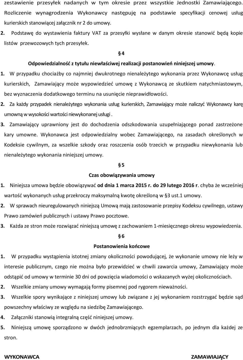 do umowy. 2. Podstawę do wystawienia faktury VAT za przesyłki wysłane w danym okresie stanowić będą kopie listów przewozowych tych przesyłek.