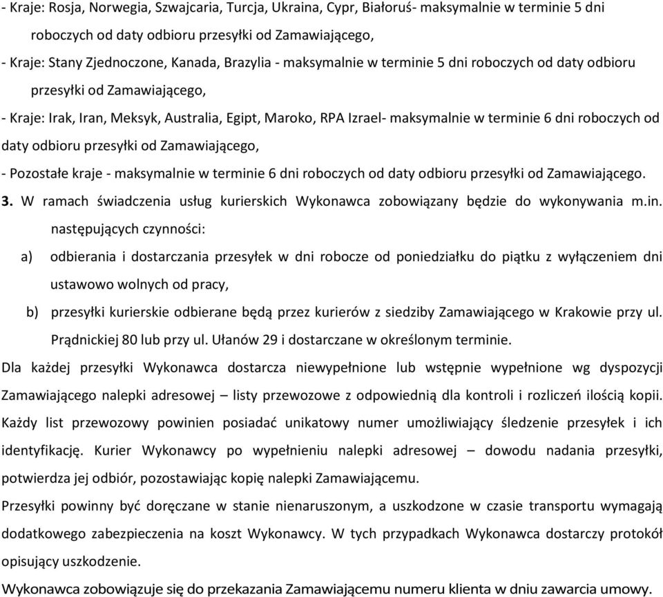 Zamawiającego. 3. W ramach świadczenia usług kurierskich Wykonawca zobowiązany będzie do wykonywania m.in.
