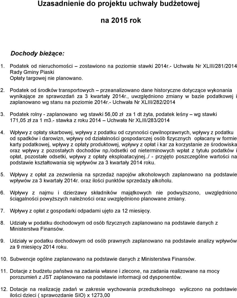 Podatek od środków transportowych przeanalizowano dane historyczne dotyczące wykonania wynikające ze sprawozdań za 3 kwartały 2014r.
