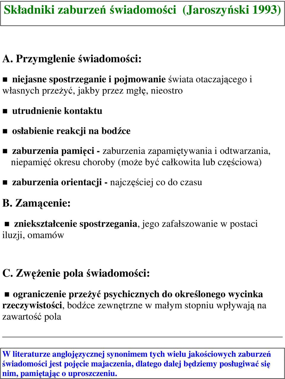 zaburzenia zapamiętywania i odtwarzania, niepamięć okresu choroby (moŝe być całkowita lub częściowa) zaburzenia orientacji - najczęściej co do czasu B.