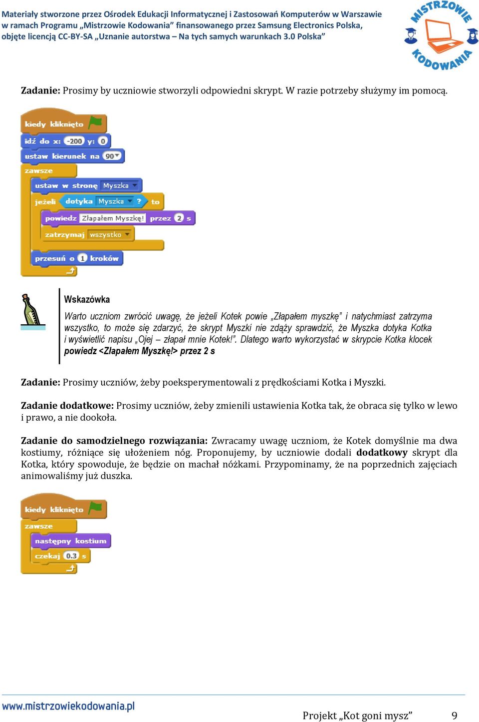 napisu Ojej złapał mnie Kotek!. Dlatego warto wykorzystać w skrypcie Kotka klocek powiedz <Złapałem Myszkę!> przez 2 s Zadanie: Prosimy uczniów, żeby poeksperymentowali z prędkościami Kotka i Myszki.
