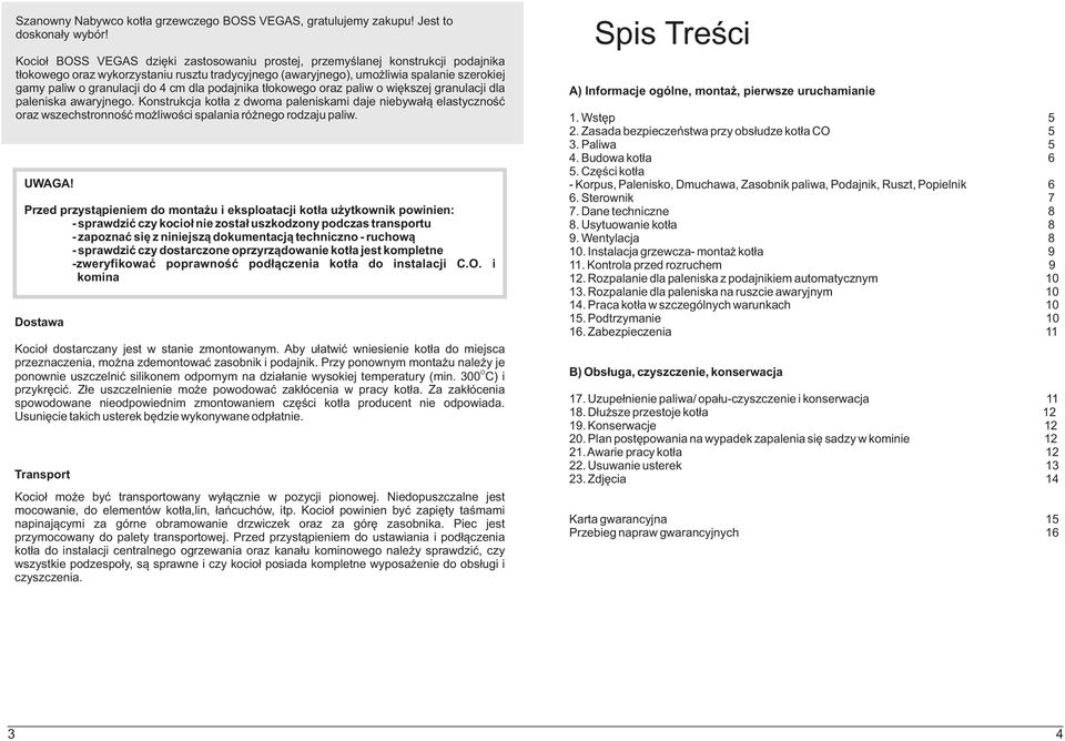 4 cm dla podajnika t³okowego oraz paliw o wiêkszej granulacji dla paleniska awaryjnego.