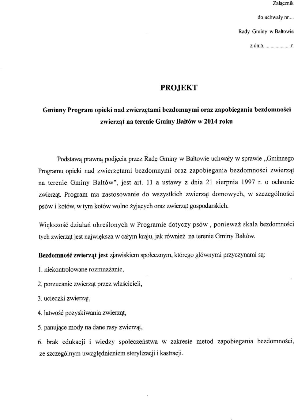 sprawie "Gminnego Programu opieki nad zwierzętami bezdomnymi oraz zapobiegania bezdomności zwierząt na terenie Gminy Bałtów", jest art. 11 a ustawy z dnia 21 sierpnia 1997 r. o ochronie zwierząt.