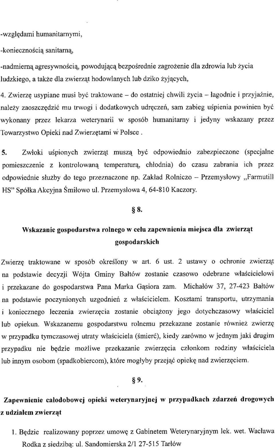 lekarza weterynarii w sposób humanitarny i jedyny wskazany przez Towarzystwo Opieki nad Zwierzętami w Polsce. 5.