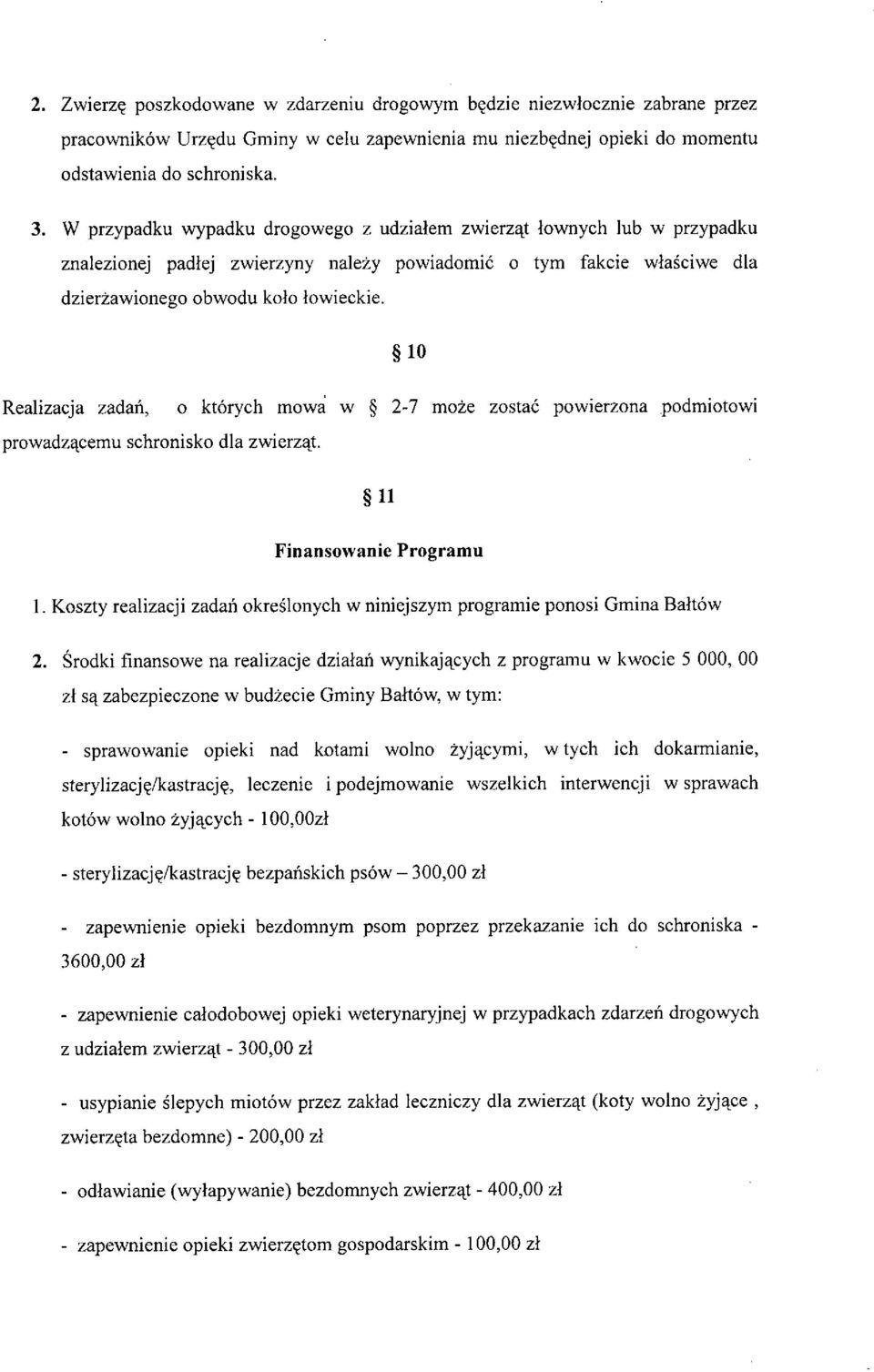 ~ 10 Realizacja zadań, o których mowa w ~ 2-7 może zostać powierzona podmiotowi prowadzącemu schronisko dla zwierząt. ~11 Finansowanie Programu l.