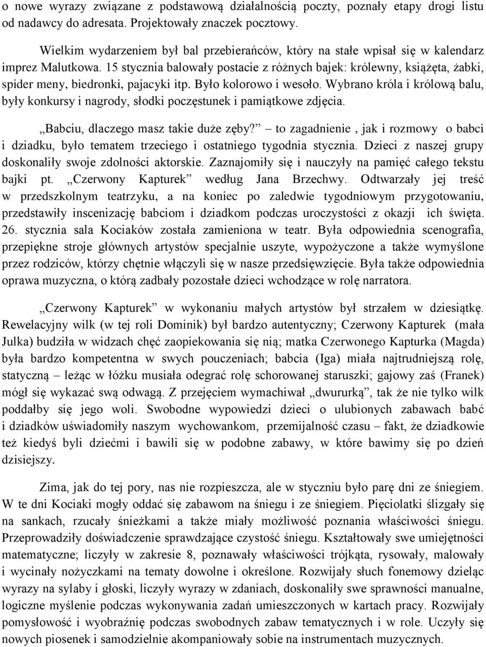 15 stycznia balowały postacie z różnych bajek: królewny, książęta, żabki, spider meny, biedronki, pajacyki itp. Było kolorowo i wesoło.
