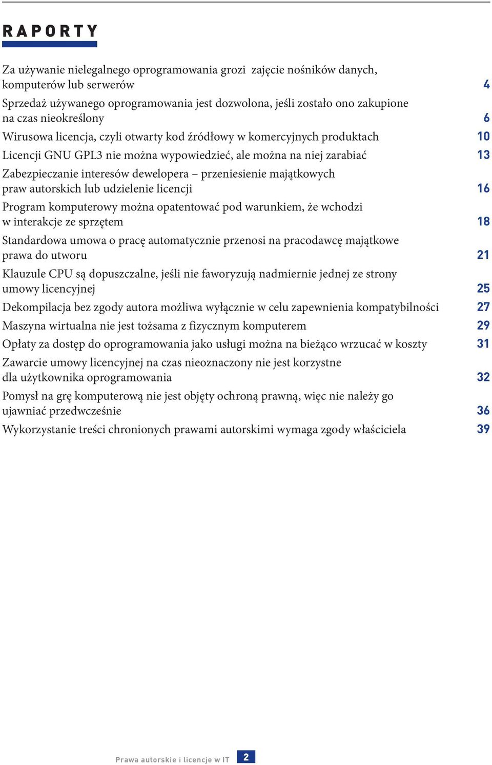 przeniesienie majątkowych praw autorskich lub udzielenie licencji 16 Program komputerowy można opatentować pod warunkiem, że wchodzi w interakcje ze sprzętem 18 Standardowa umowa o pracę