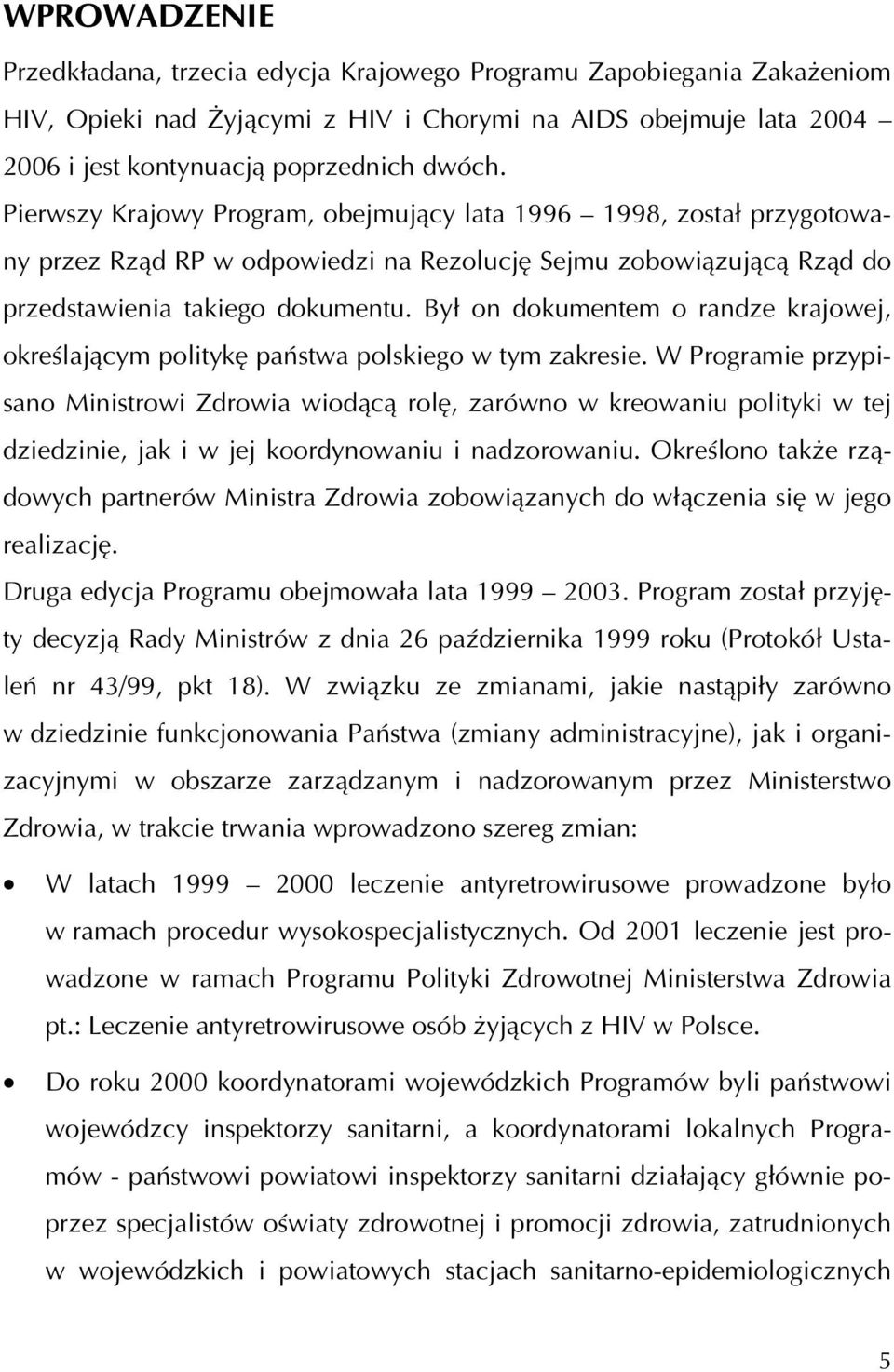 Był on dokumentem o randze krajowej, określającym politykę państwa polskiego w tym zakresie.