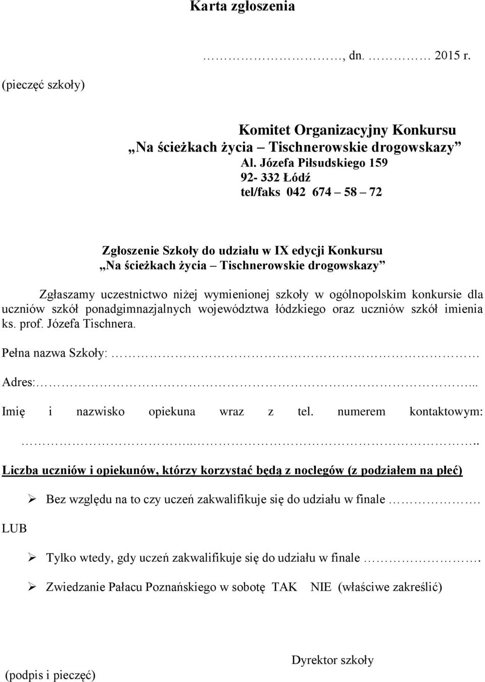 szkoły w ogólnopolskim konkursie dla uczniów szkół ponadgimnazjalnych województwa łódzkiego oraz uczniów szkół imienia ks. prof. Józefa Tischnera. Pełna nazwa Szkoły: Adres:.