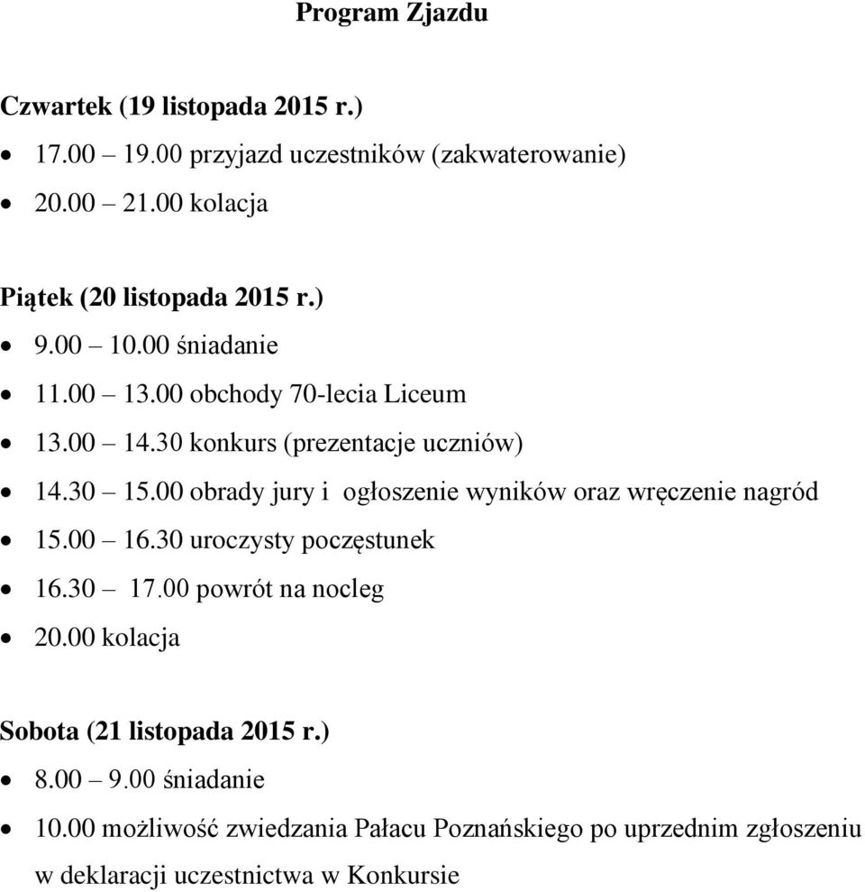 30 konkurs (prezentacje uczniów) 14.30 15.00 obrady jury i ogłoszenie wyników oraz wręczenie nagród 15.00 16.30 uroczysty poczęstunek 16.