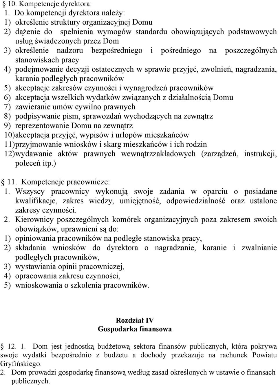 bezpośredniego i pośredniego na poszczególnych stanowiskach pracy 4) podejmowanie decyzji ostatecznych w sprawie przyjęć, zwolnień, nagradzania, karania podległych pracowników 5) akceptacje zakresów