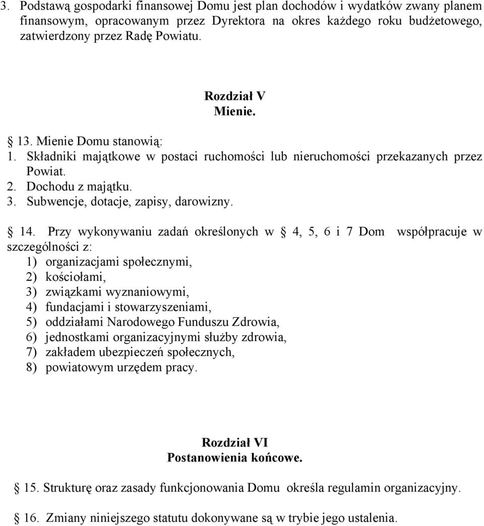 14. Przy wykonywaniu zadań określonych w 4, 5, 6 i 7 Dom współpracuje w szczególności z: 1) organizacjami społecznymi, 2) kościołami, 3) związkami wyznaniowymi, 4) fundacjami i stowarzyszeniami, 5)