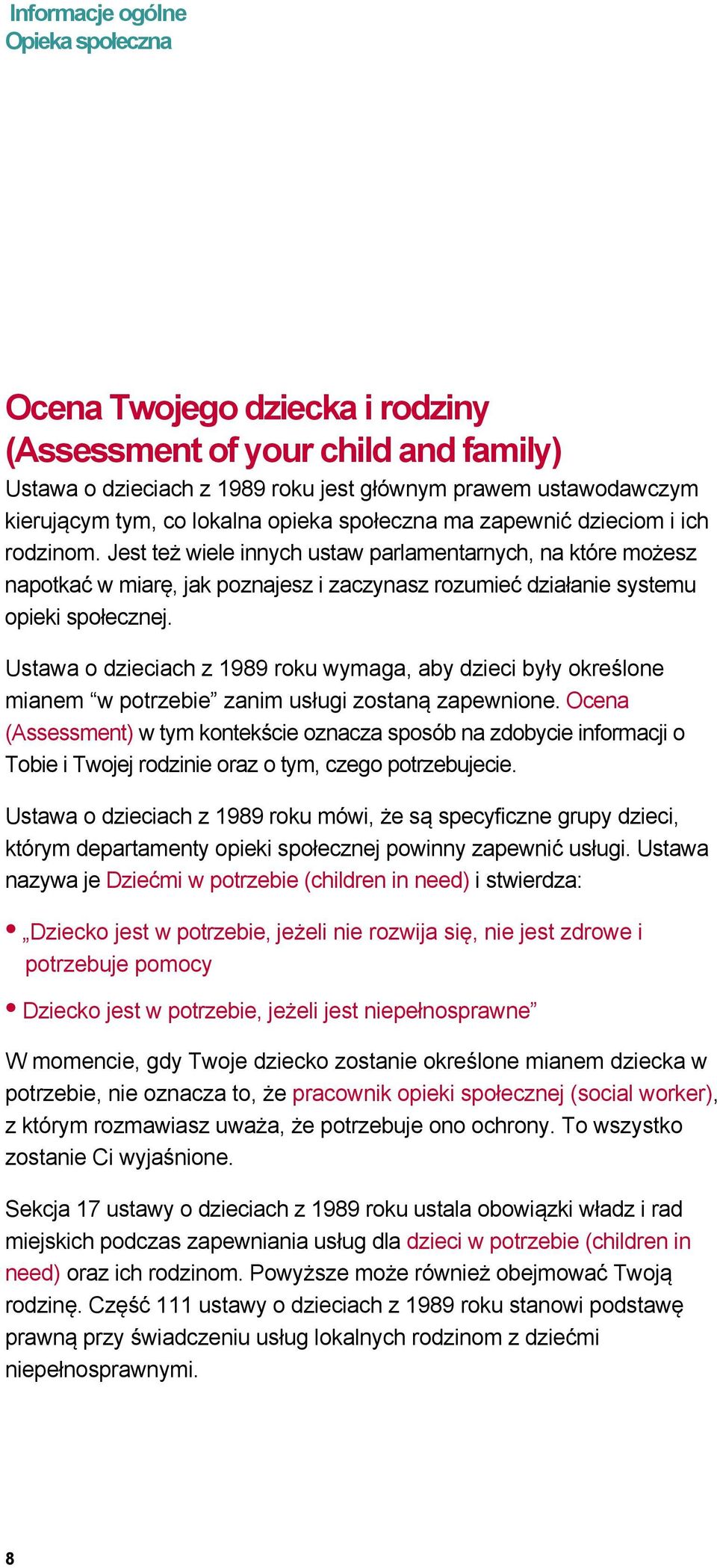 Ustawa o dzieciach z 1989 roku wymaga, aby dzieci były określone mianem w potrzebie zanim usługi zostaną zapewnione.