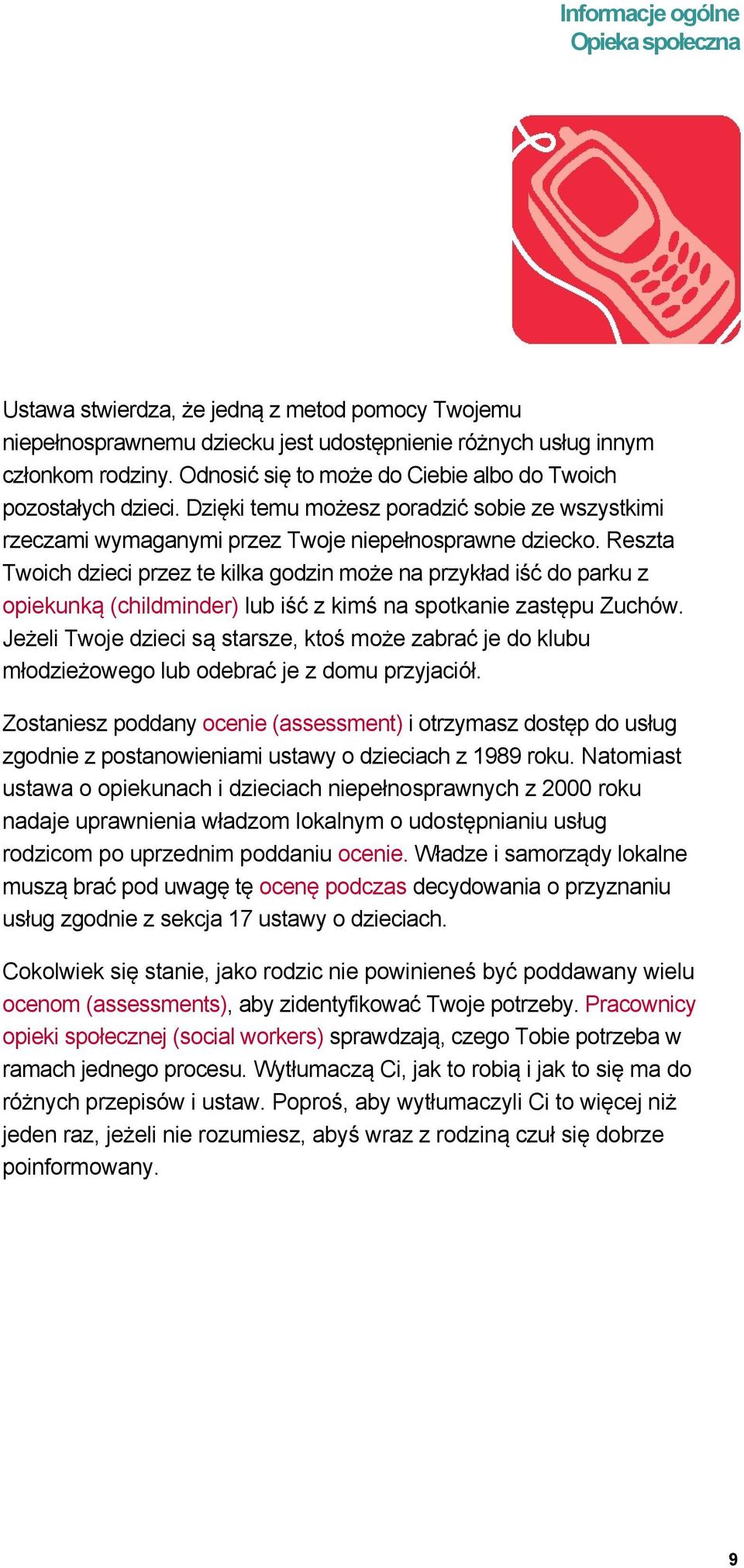 Reszta Twoich dzieci przez te kilka godzin może na przykład iść do parku z opiekunką (childminder) lub iść z kimś na spotkanie zastępu Zuchów.