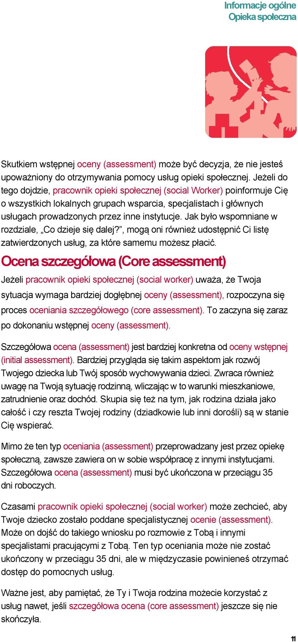 Jak było wspomniane w rozdziale, Co dzieje się dalej?, mogą oni również udostępnić Ci listę zatwierdzonych usług, za które samemu możesz płacić.