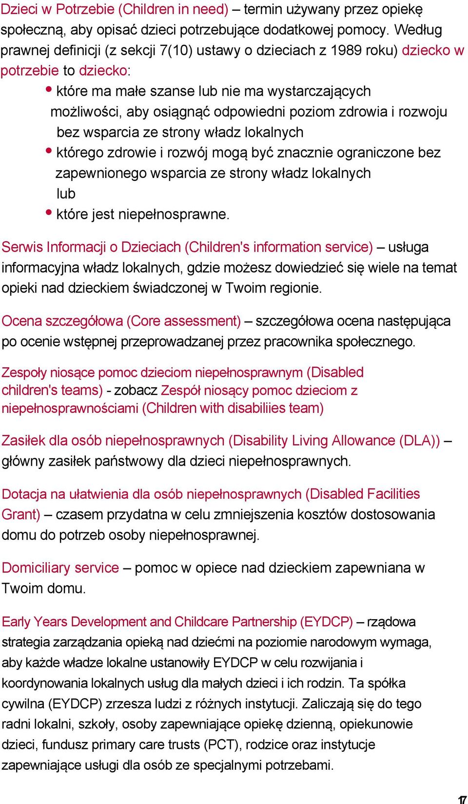 zdrowia i rozwoju bez wsparcia ze strony władz lokalnych którego zdrowie i rozwój mogą być znacznie ograniczone bez zapewnionego wsparcia ze strony władz lokalnych lub które jest niepełnosprawne.