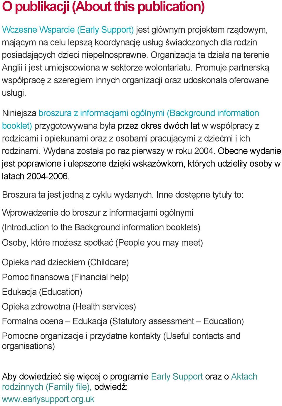 Niniejsza broszura z informacjami ogólnymi (Background information booklet) przygotowywana była przez okres dwóch lat w współpracy z rodzicami i opiekunami oraz z osobami pracującymi z dziećmi i ich