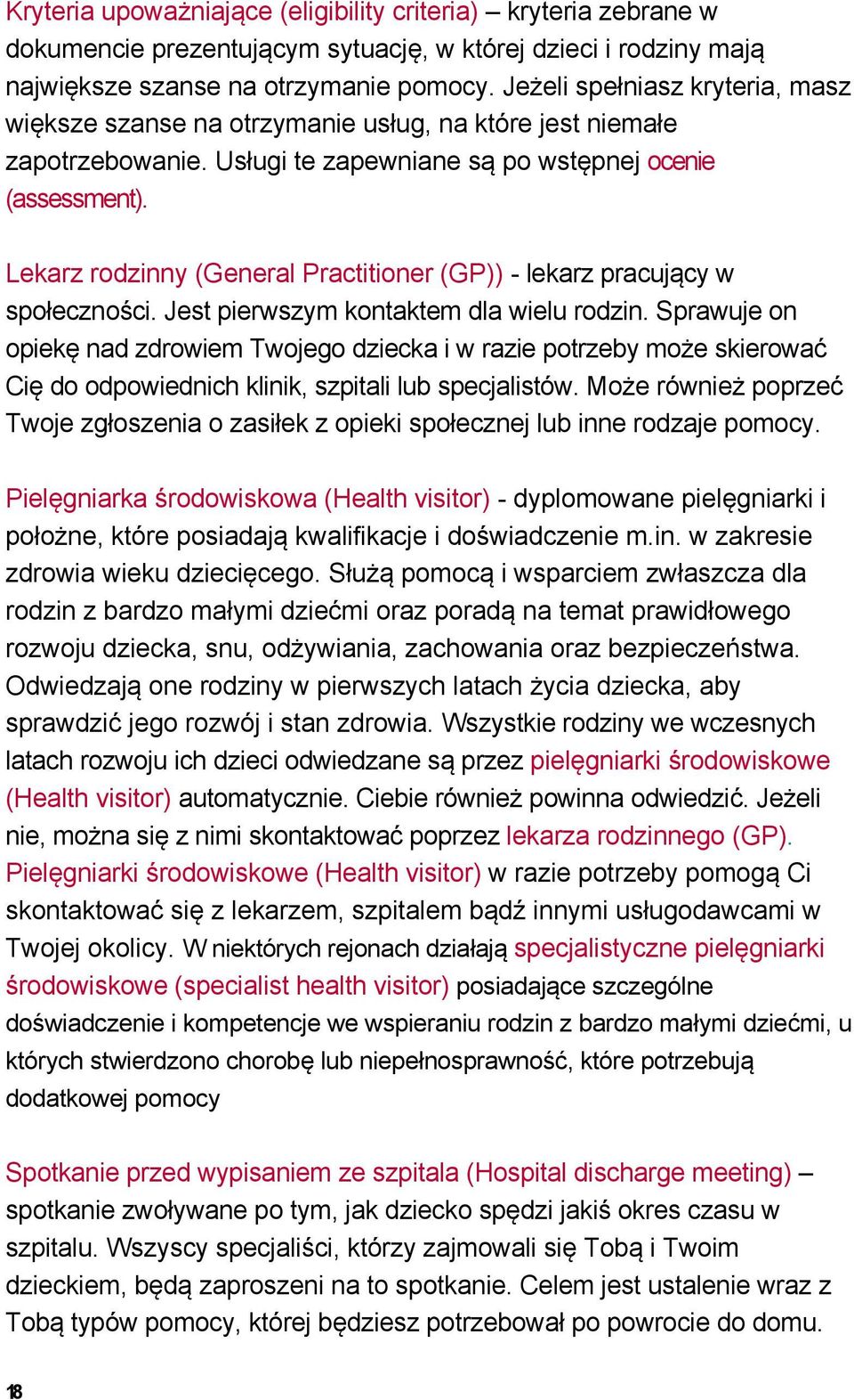 Lekarz rodzinny (General Practitioner (GP)) - lekarz pracujący w społeczności. Jest pierwszym kontaktem dla wielu rodzin.