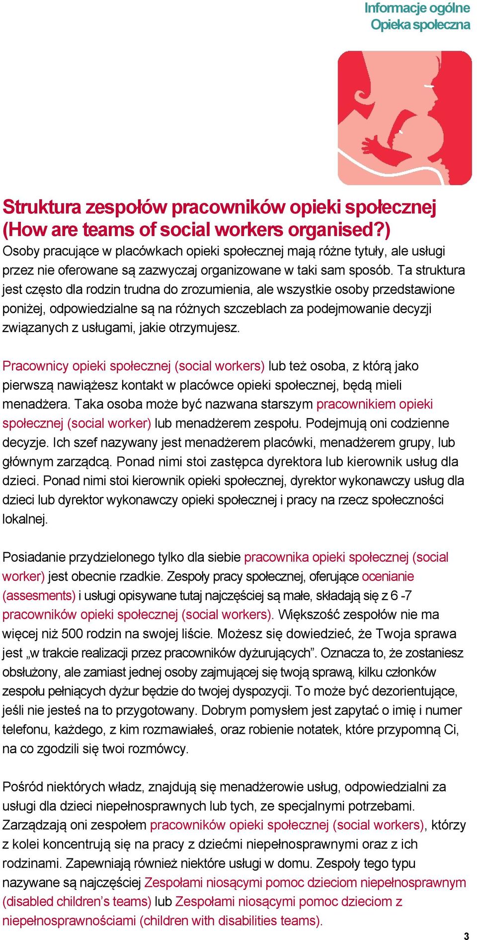 Ta struktura jest często dla rodzin trudna do zrozumienia, ale wszystkie osoby przedstawione poniżej, odpowiedzialne są na różnych szczeblach za podejmowanie decyzji związanych z usługami, jakie