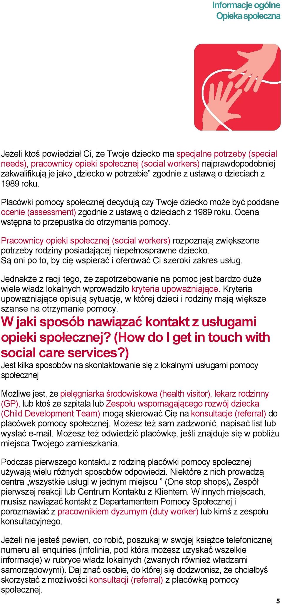 Ocena wstępna to przepustka do otrzymania pomocy. Pracownicy opieki społecznej (social workers) rozpoznają zwiększone potrzeby rodziny posiadającej niepełnosprawne dziecko.