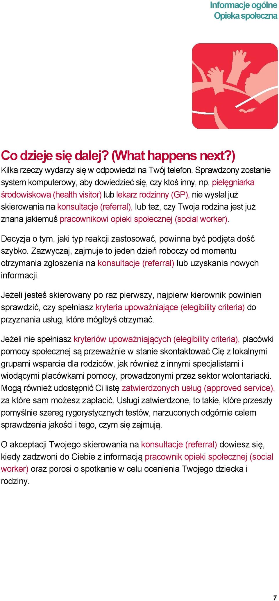społecznej (social worker). Decyzja o tym, jaki typ reakcji zastosować, powinna być podjęta dość szybko.