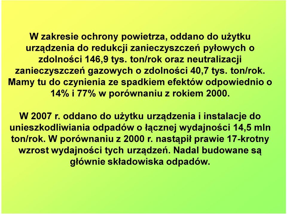 Mamy tu do czynienia ze spadkiem efektów odpowiednio o 14% i 77% w porównaniu z rokiem 2000. W 2007 r.