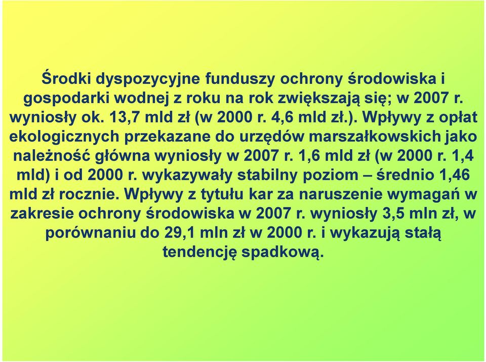 Wpływy z opłat ekologicznych przekazane do urzędów marszałkowskich jako należność główna wyniosły w 2007 r. 1,6 mld zł (w 2000 r.