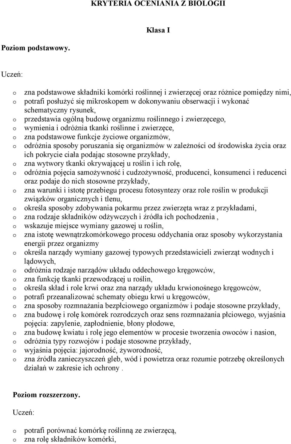 rślinneg i zwierzęceg, wymienia i dróżnia tkanki rślinne i zwierzęce, zna pdstawwe funkcje życiwe rganizmów, dróżnia spsby pruszania się rganizmów w zależnści d śrdwiska życia raz ich pkrycie ciała