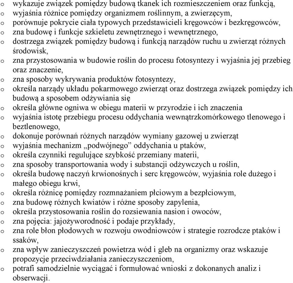 wyjaśnia jej przebieg raz znaczenie, zna spsby wykrywania prduktów ftsyntezy, kreśla narządy układu pkarmweg zwierząt raz dstrzega związek pmiędzy ich budwą a spsbem dżywiania się kreśla główne gniwa