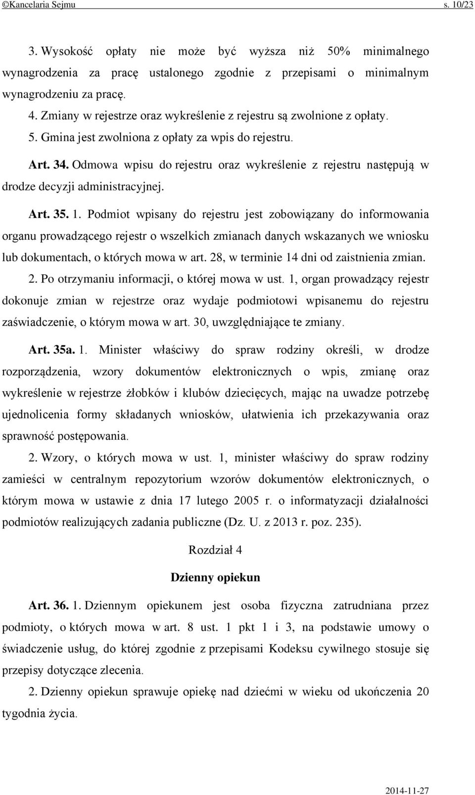 Odmowa wpisu do rejestru oraz wykreślenie z rejestru następują w drodze decyzji administracyjnej. Art. 35. 1.