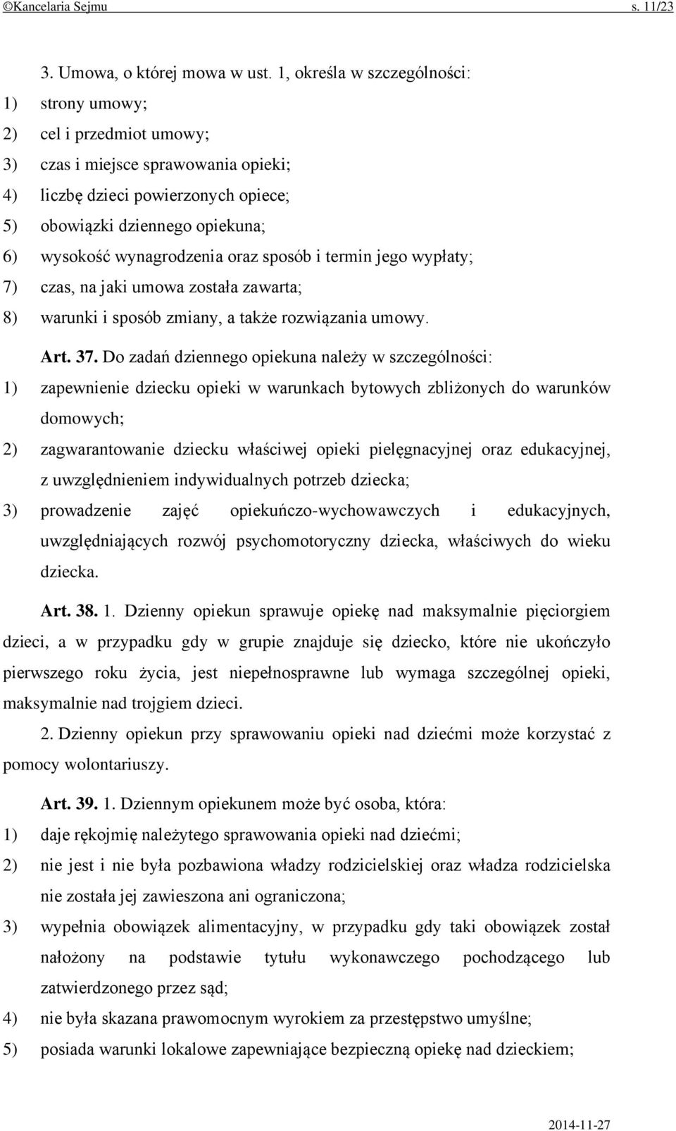 wynagrodzenia oraz sposób i termin jego wypłaty; 7) czas, na jaki umowa została zawarta; 8) warunki i sposób zmiany, a także rozwiązania umowy. Art. 37.