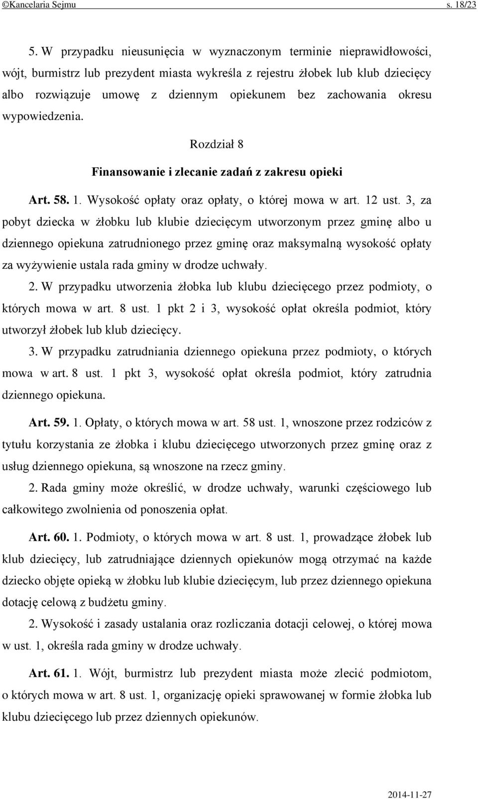 zachowania okresu wypowiedzenia. Rozdział 8 Finansowanie i zlecanie zadań z zakresu opieki Art. 58. 1. Wysokość opłaty oraz opłaty, o której mowa w art. 12 ust.