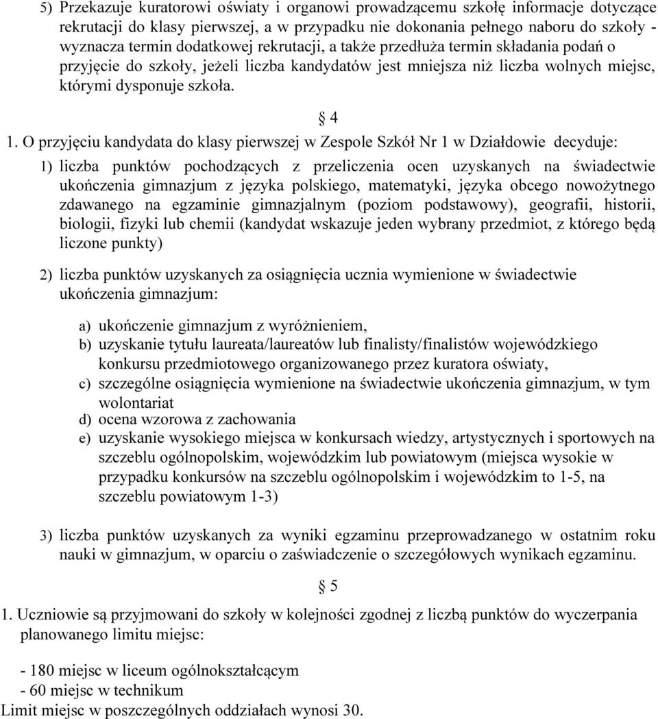 O przyjęciu kandydata do klasy pierwszej w Zespole Szkół Nr 1 w Działdowie decyduje: 4 1) liczba punktów pochodzących z przeliczenia ocen uzyskanych na świadectwie ukończenia gimnazjum z języka