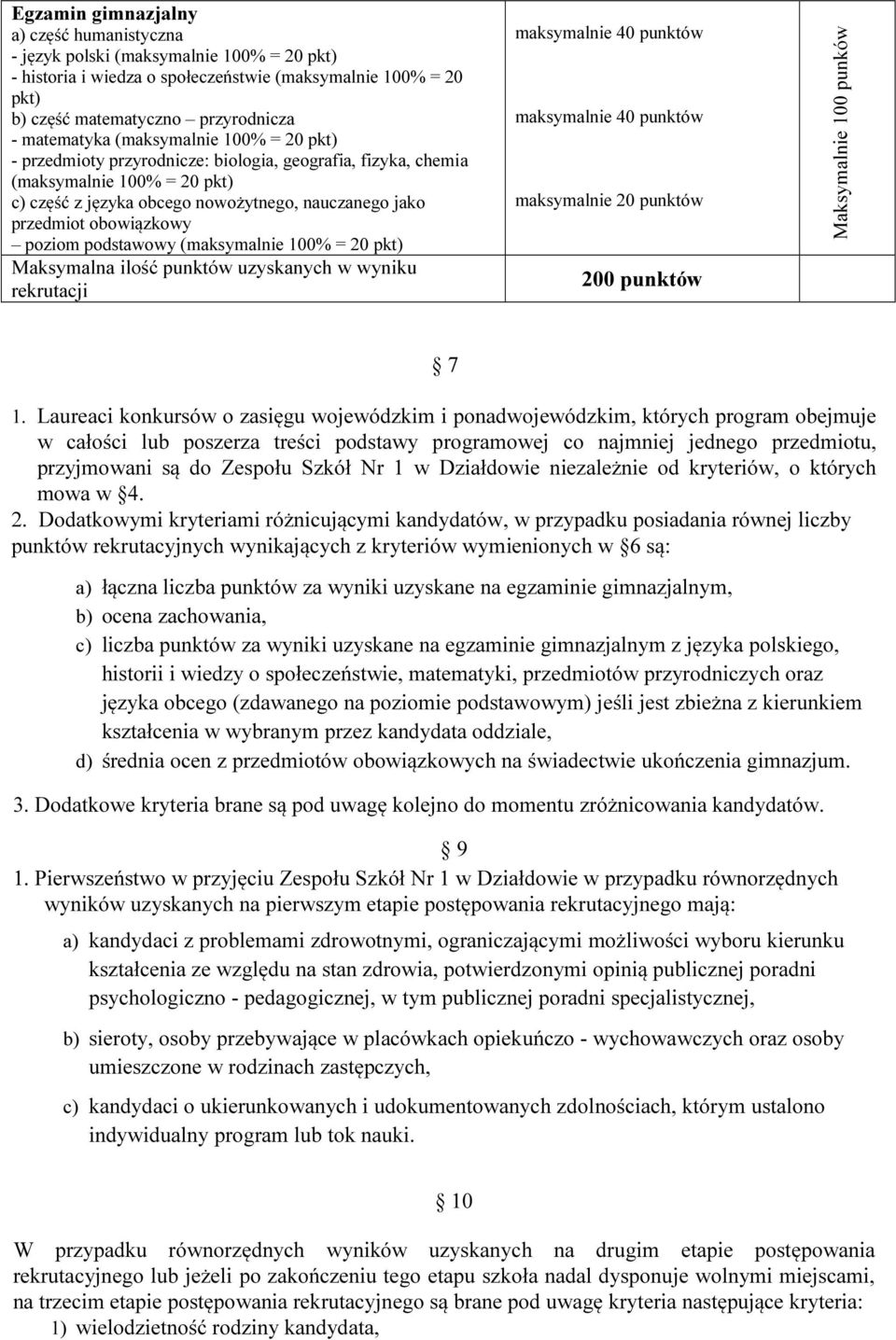 poziom podstawowy (maksymalnie 100% = 20 pkt) Maksymalna ilość punktów uzyskanych w wyniku rekrutacji maksymalnie 40 punktów maksymalnie 40 punktów maksymalnie 20 punktów 200 punktów Maksymalnie 100