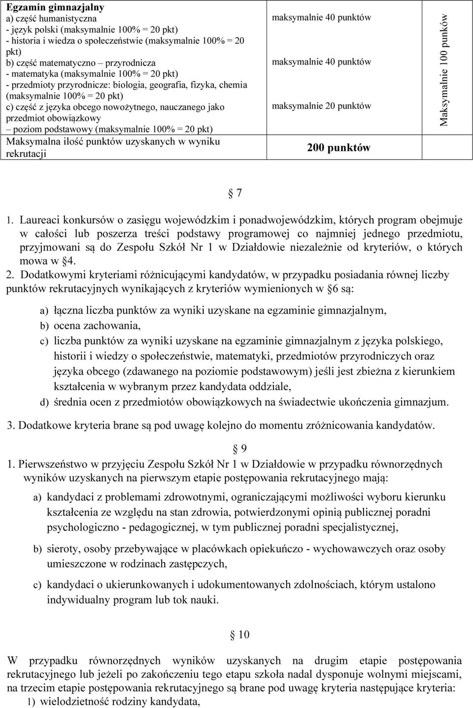 poziom podstawowy (maksymalnie 100% = 20 pkt) Maksymalna ilość punktów uzyskanych w wyniku rekrutacji maksymalnie 40 punktów maksymalnie 40 punktów maksymalnie 20 punktów 200 punktów Maksymalnie 100