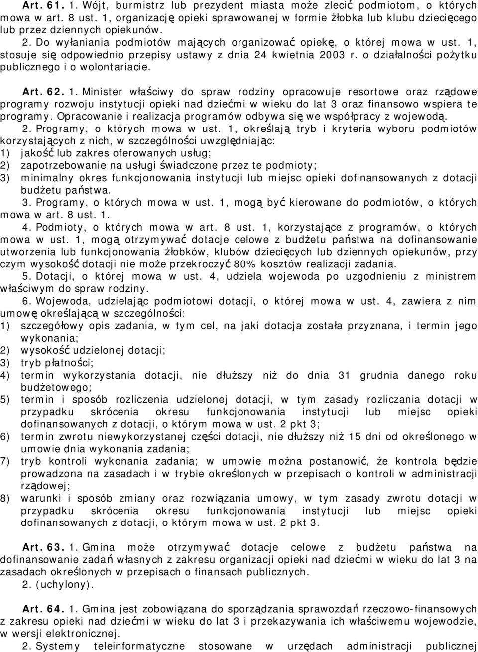 1, stosuje się odpowiednio przepisy ustawy z dnia 24 kwietnia 2003 r. o działalności pożytku publicznego i o wolontariacie. Art. 62. 1.