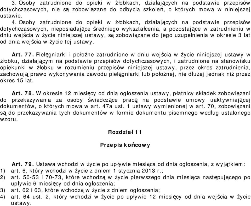 ustawy, są zobowiązane do jego uzupełnienia w okresie 3 lat od dnia wejścia w życie tej ustawy. Art. 77.